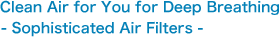 Clean Air for You for Deep Breathing  Sophisticated Air Filters